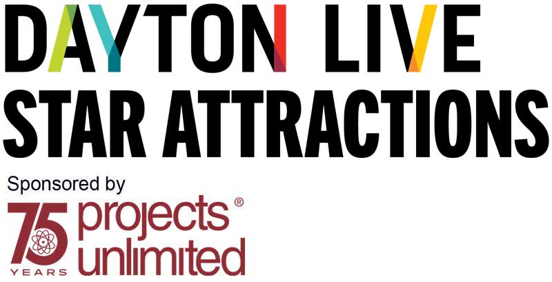 Dayton Live Star Attractions Sponsored By Projects Unlimited, Inc.